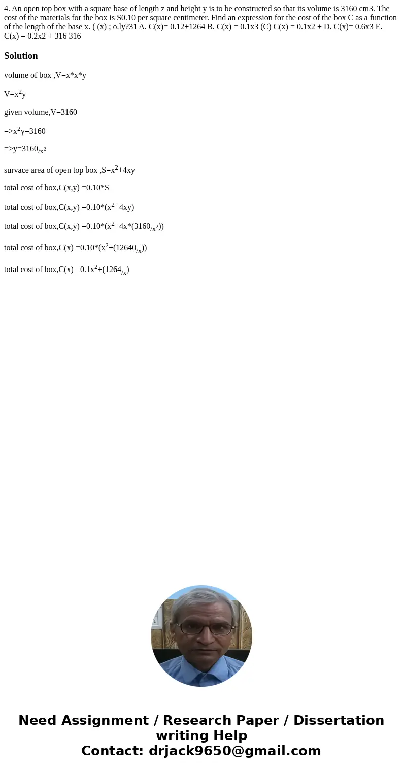  4. An open top box with a square base of length z and height y is to be constructed so that its volume is 3160 cm3. The cost of the materials for the box is S0