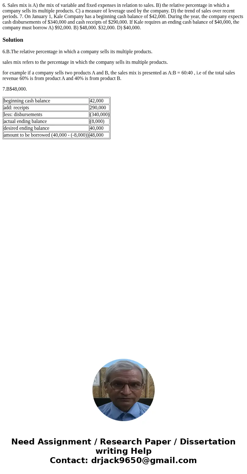 6. Sales mix is A) the mix of variable and fixed expenses in relation to sales. B) the relative percentage in which a company sells its multiple products. C) a  6. Sales mix is A) the mix of variable and fixed expenses in relation to sales. B) the relative percentage in which a company sells its multiple products. C) a