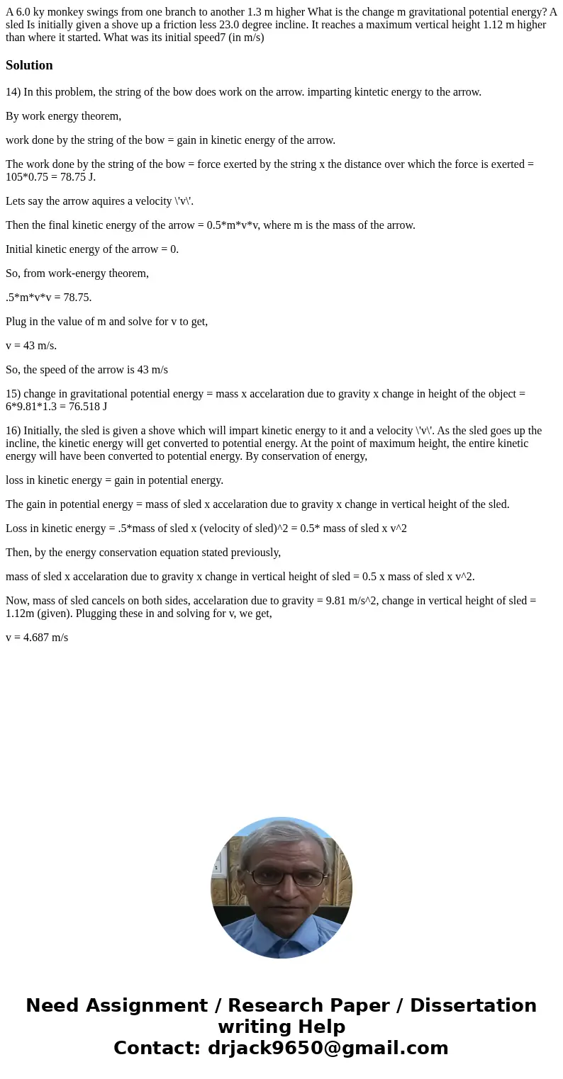 A 6.0 ky monkey swings from one branch to another 1.3 m higher What is the change m gravitational potential energy? A sled Is initially given a shove up a fric  A 6.0 ky monkey swings from one branch to another 1.3 m higher What is the change m gravitational potential energy? A sled Is initially given a shove up a fric