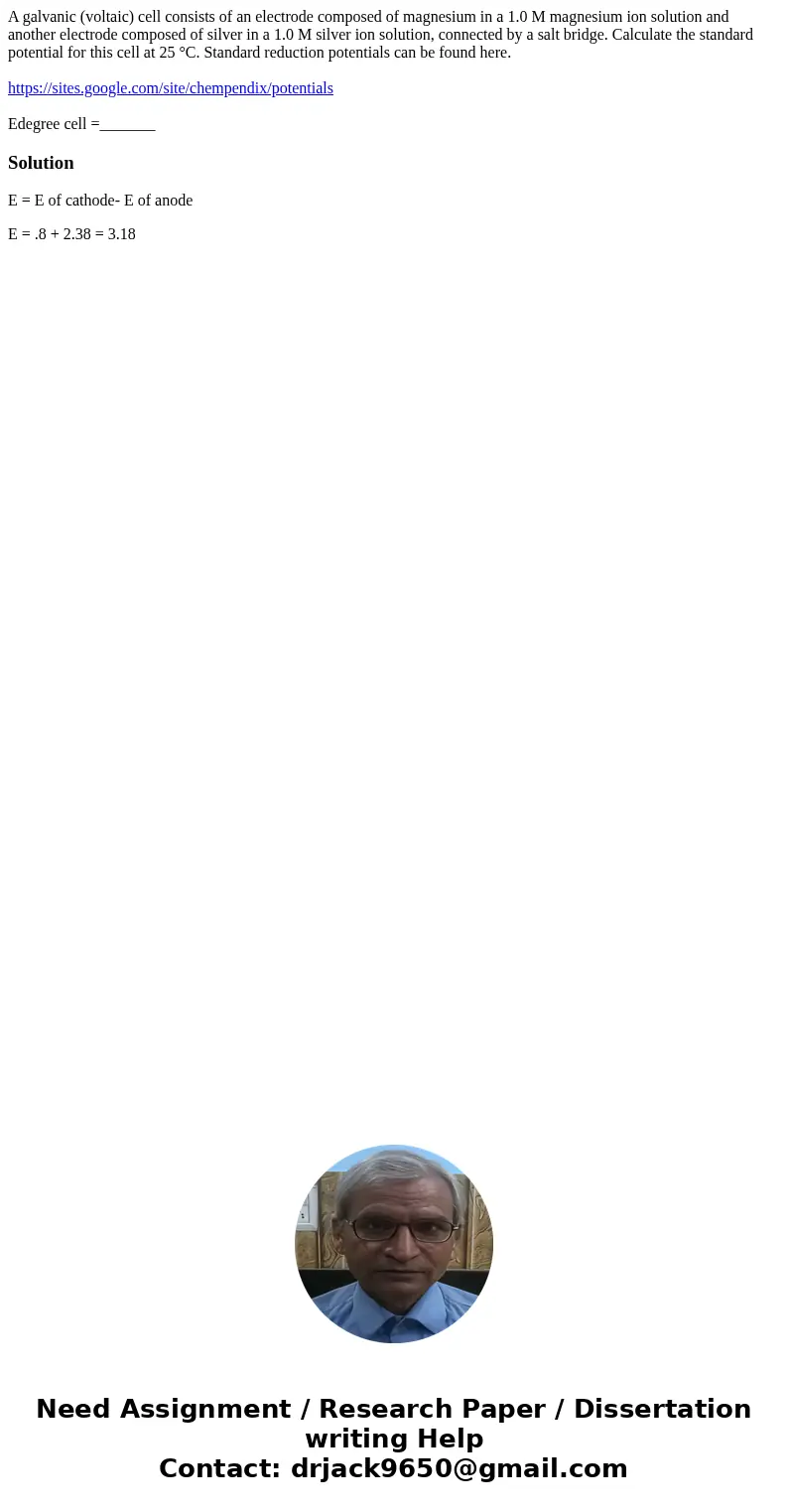 A galvanic (voltaic) cell consists of an electrode composed of magnesium in a 1.0 M magnesium ion solution and another electrode composed of silver in a 1.0 M s A galvanic (voltaic) cell consists of an electrode composed of magnesium in a 1.0 M magnesium ion solution and another electrode composed of silver in a 1.0 M s