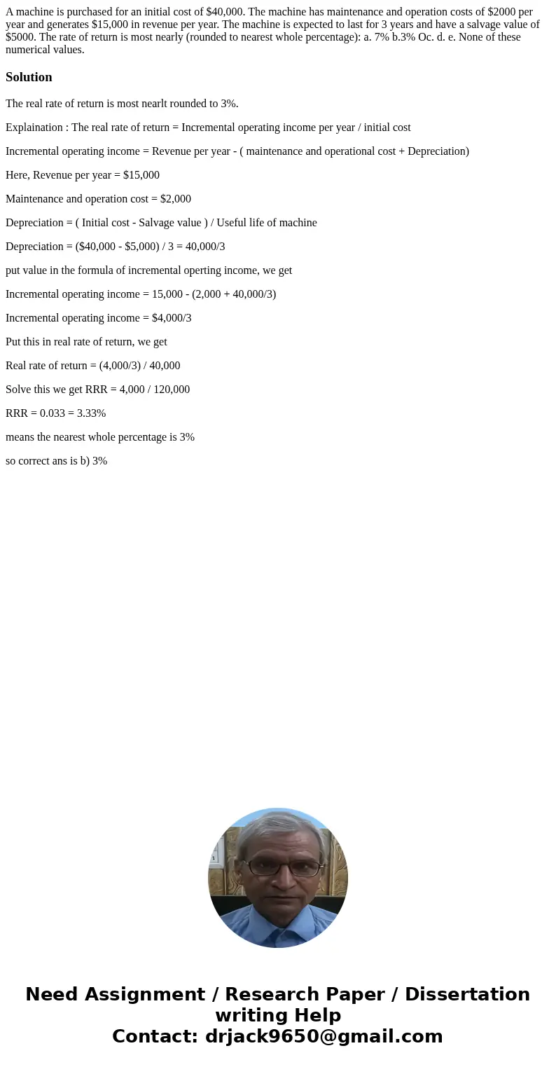  A machine is purchased for an initial cost of $40,000. The machine has maintenance and operation costs of $2000 per year and generates $15,000 in revenue per y