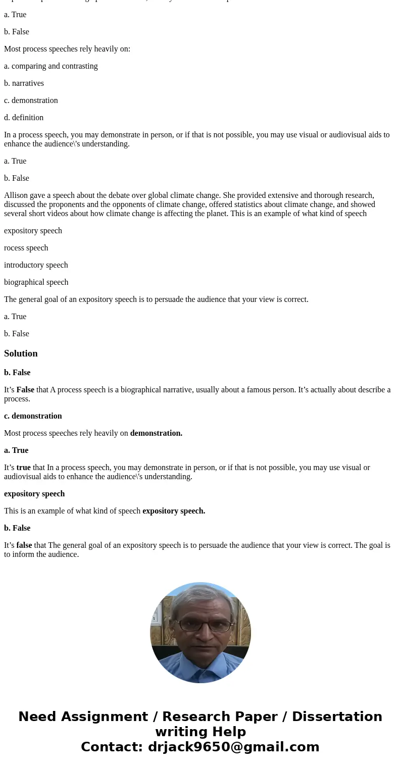 A process speech is a biographical narrative, usually about a famous person. a. True b. False Most process speeches rely heavily on: a. comparing and contrastin A process speech is a biographical narrative, usually about a famous person. a. True b. False Most process speeches rely heavily on: a. comparing and contrastin