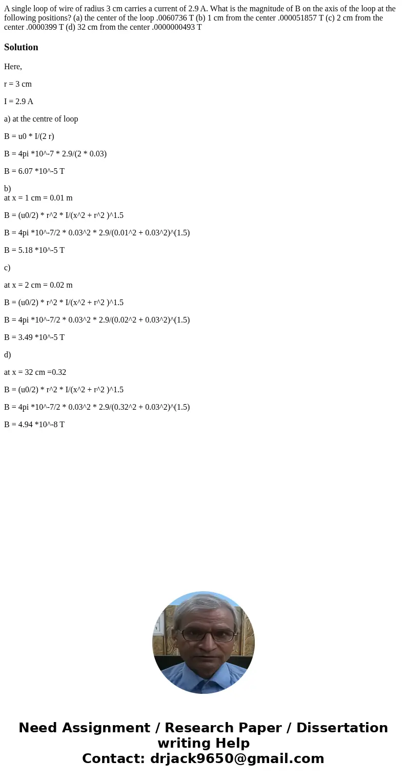 A single loop of wire of radius 3 cm carries a current of 2.9 A. What is the magnitude of B on the axis of the loop at the following positions? (a) the center   A single loop of wire of radius 3 cm carries a current of 2.9 A. What is the magnitude of B on the axis of the loop at the following positions? (a) the center