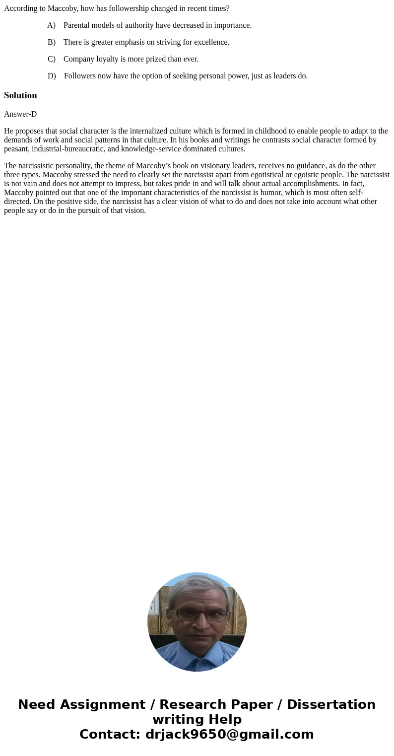 According to Maccoby, how has followership changed in recent times? A) Parental models of authority have decreased in importance. B) There is greater emphasis o According to Maccoby, how has followership changed in recent times? A) Parental models of authority have decreased in importance. B) There is greater emphasis o