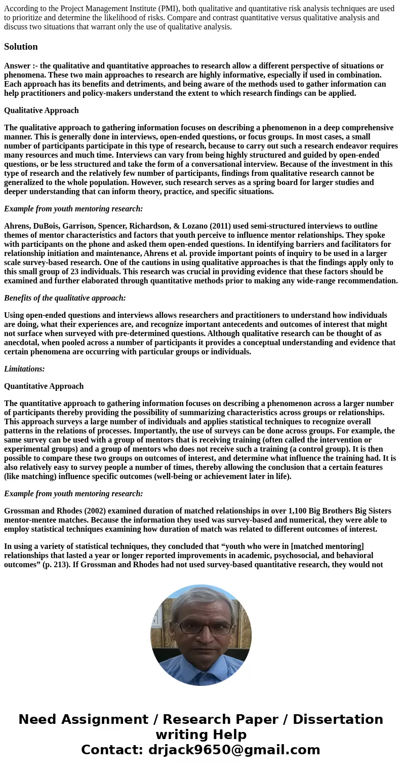 According to the Project Management Institute (PMI), both qualitative and quantitative risk analysis techniques are used to prioritize and determine the likelih According to the Project Management Institute (PMI), both qualitative and quantitative risk analysis techniques are used to prioritize and determine the likelih