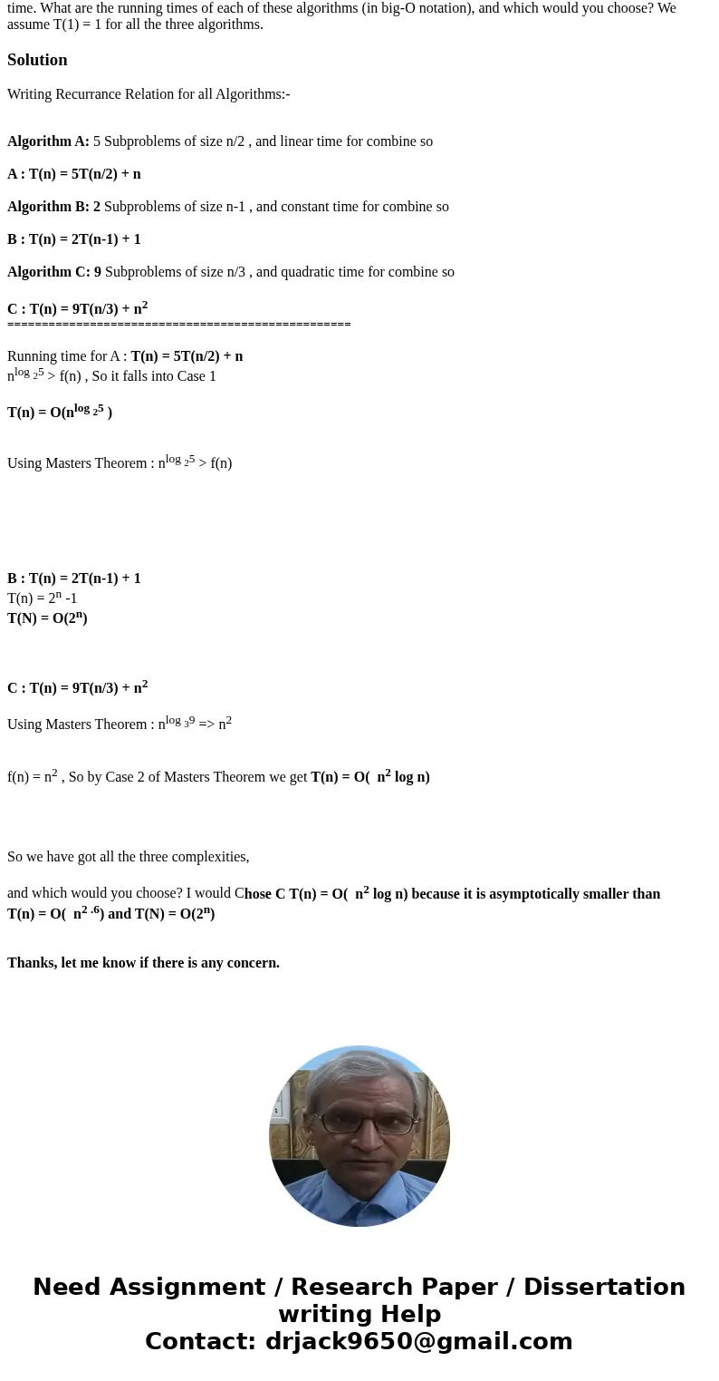 Algorithm A solves problems by dividing them into 5 subproblems of half the size of n (a large positive integer in power of 2), recursively solving each subprob