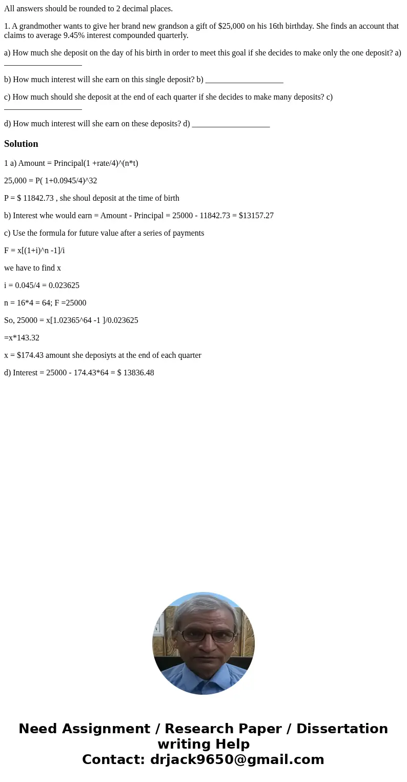All answers should be rounded to 2 decimal places. 1. A grandmother wants to give her brand new grandson a gift of $25,000 on his 16th birthday. She finds an ac