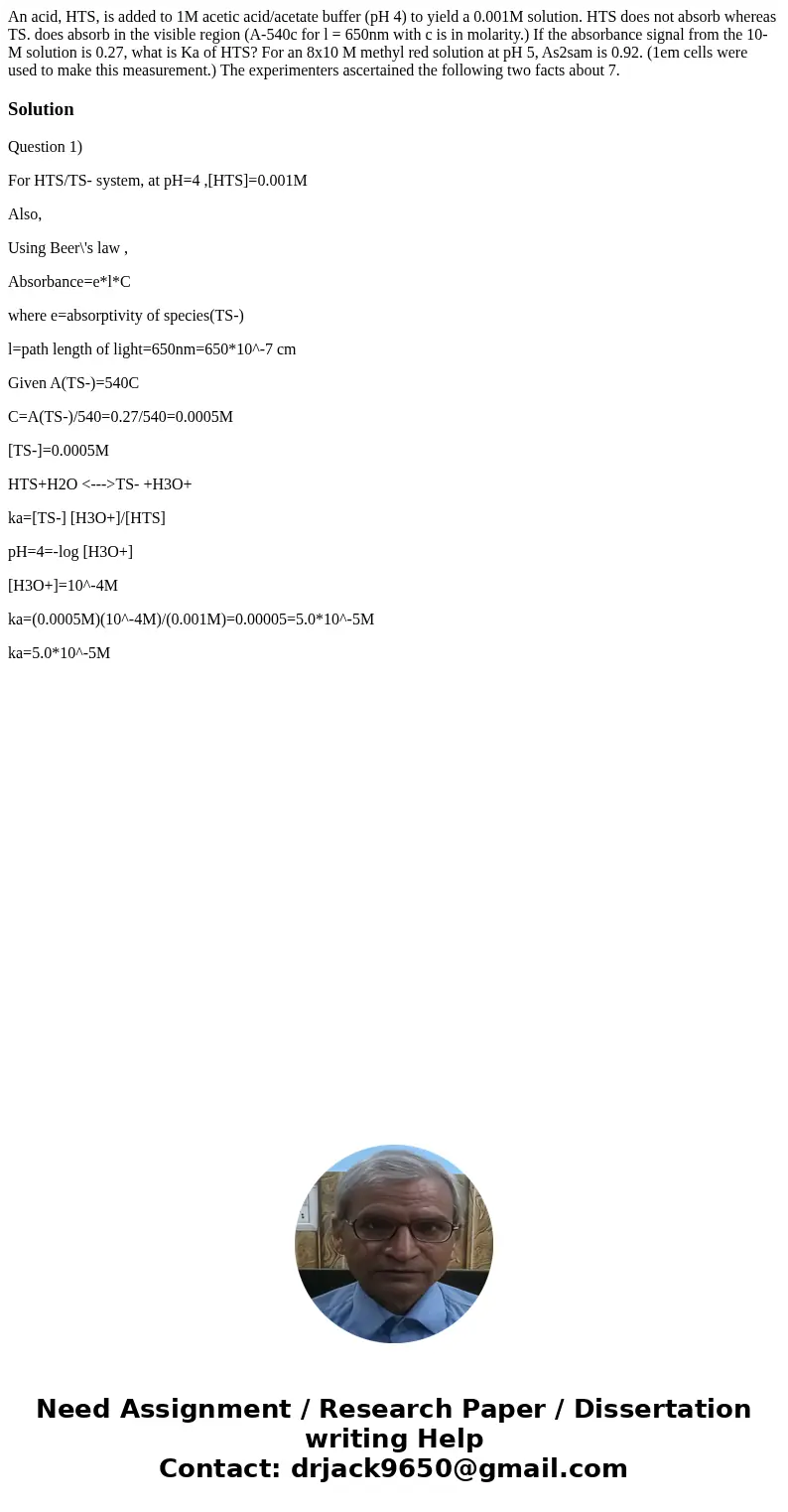  An acid, HTS, is added to 1M acetic acid/acetate buffer (pH 4) to yield a 0.001M solution. HTS does not absorb whereas TS. does absorb in the visible region (A