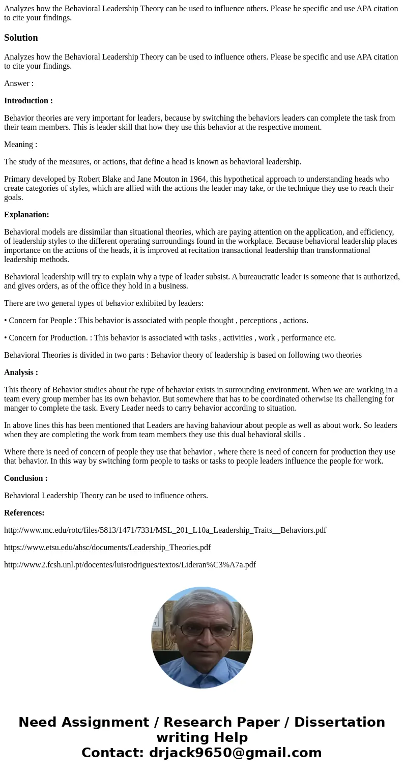 Analyzes how the Behavioral Leadership Theory can be used to influence others. Please be specific and use APA citation to cite your findings.SolutionAnalyzes ho Analyzes how the Behavioral Leadership Theory can be used to influence others. Please be specific and use APA citation to cite your findings.SolutionAnalyzes ho