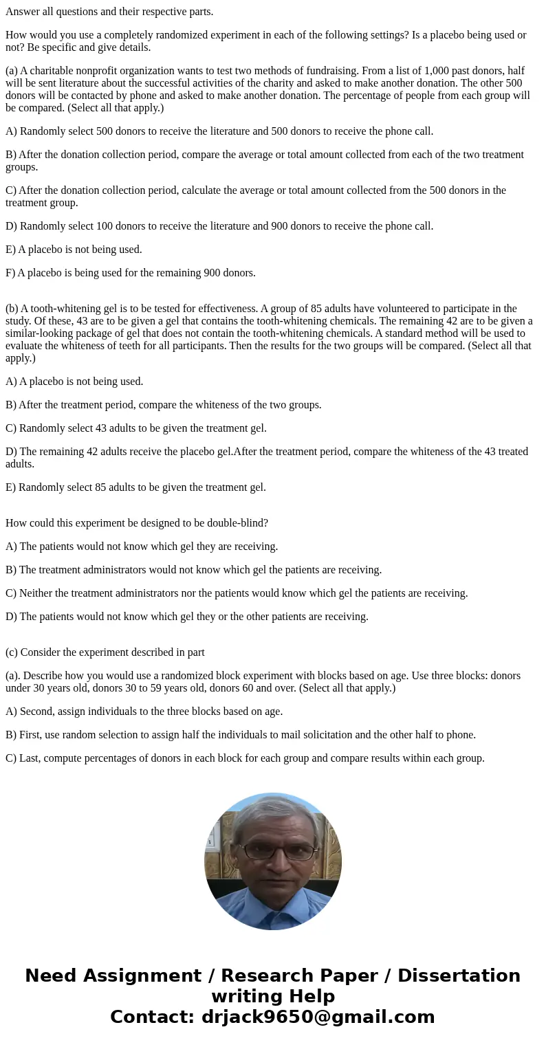 Answer all questions and their respective parts. How would you use a completely randomized experiment in each of the following settings? Is a placebo being used Answer all questions and their respective parts. How would you use a completely randomized experiment in each of the following settings? Is a placebo being used
