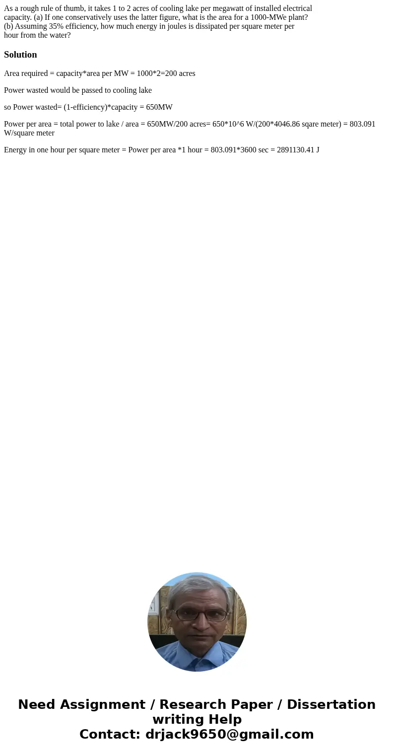As a rough rule of thumb, it takes 1 to 2 acres of cooling lake per megawatt of installed electrical capacity. (a) If one conservatively uses the latter figure, As a rough rule of thumb, it takes 1 to 2 acres of cooling lake per megawatt of installed electrical capacity. (a) If one conservatively uses the latter figure,