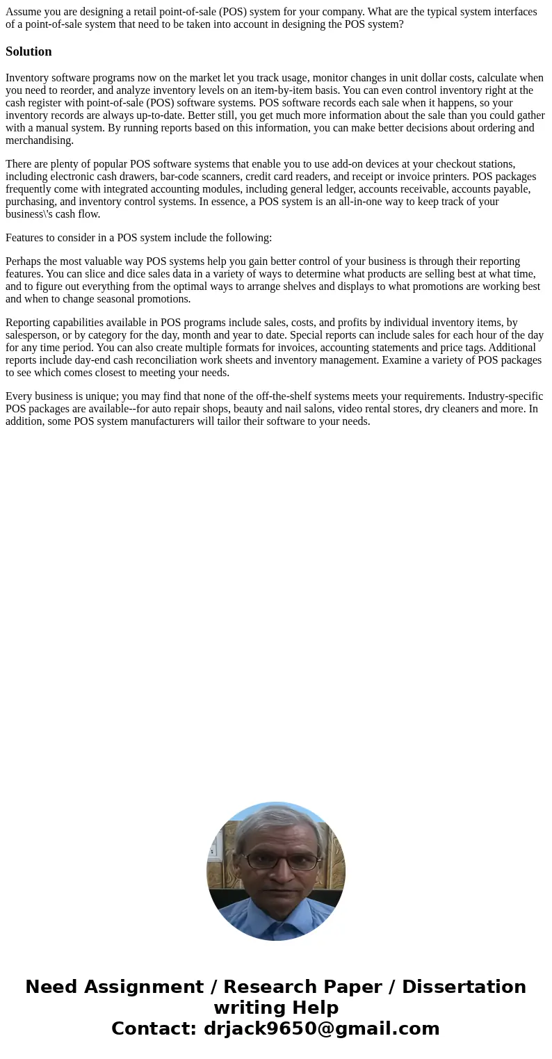 Assume you are designing a retail point-of-sale (POS) system for your company. What are the typical system interfaces of a point-of-sale system that need to be  Assume you are designing a retail point-of-sale (POS) system for your company. What are the typical system interfaces of a point-of-sale system that need to be
