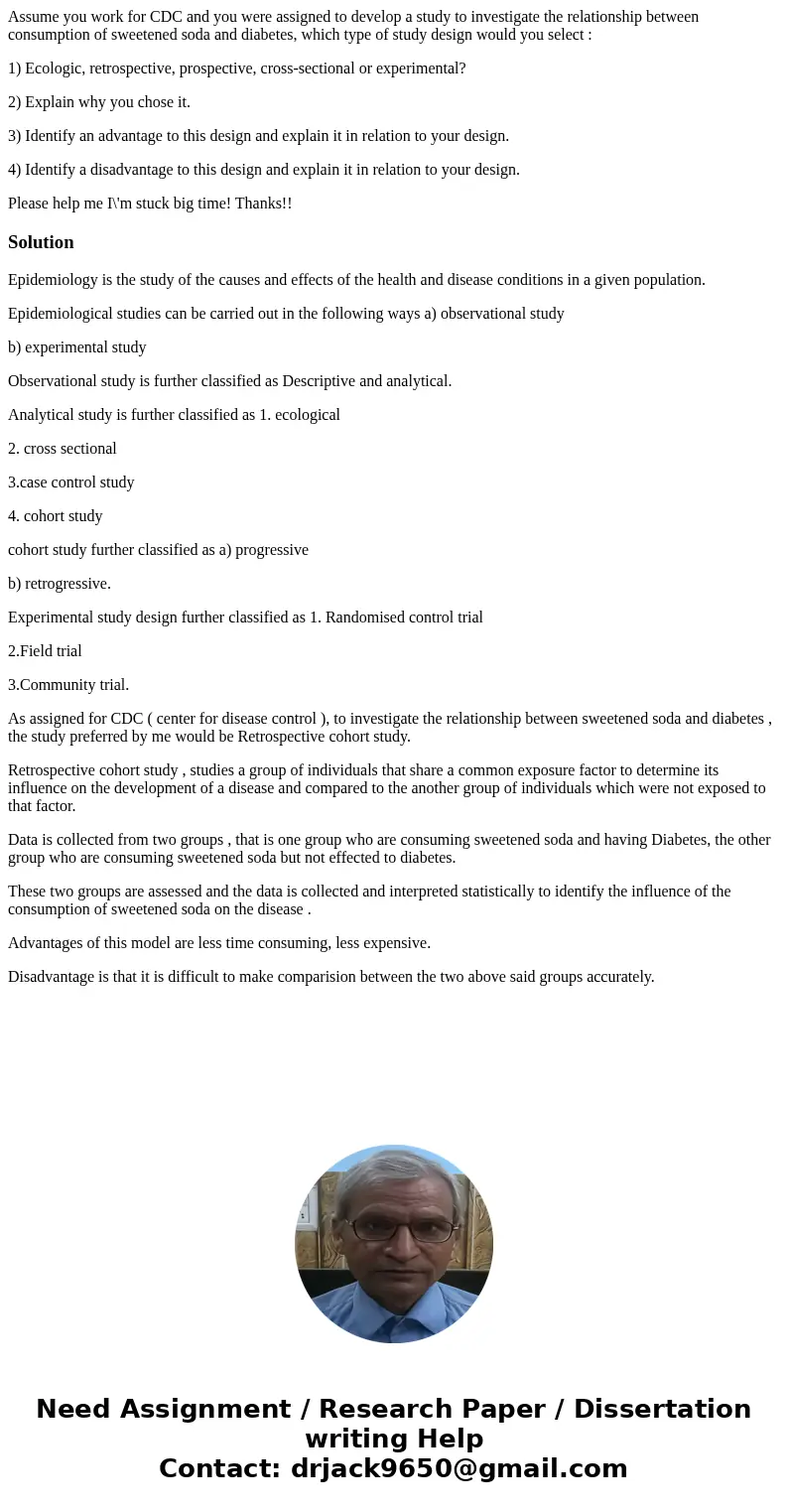 Assume you work for CDC and you were assigned to develop a study to investigate the relationship between consumption of sweetened soda and diabetes, which type  Assume you work for CDC and you were assigned to develop a study to investigate the relationship between consumption of sweetened soda and diabetes, which type