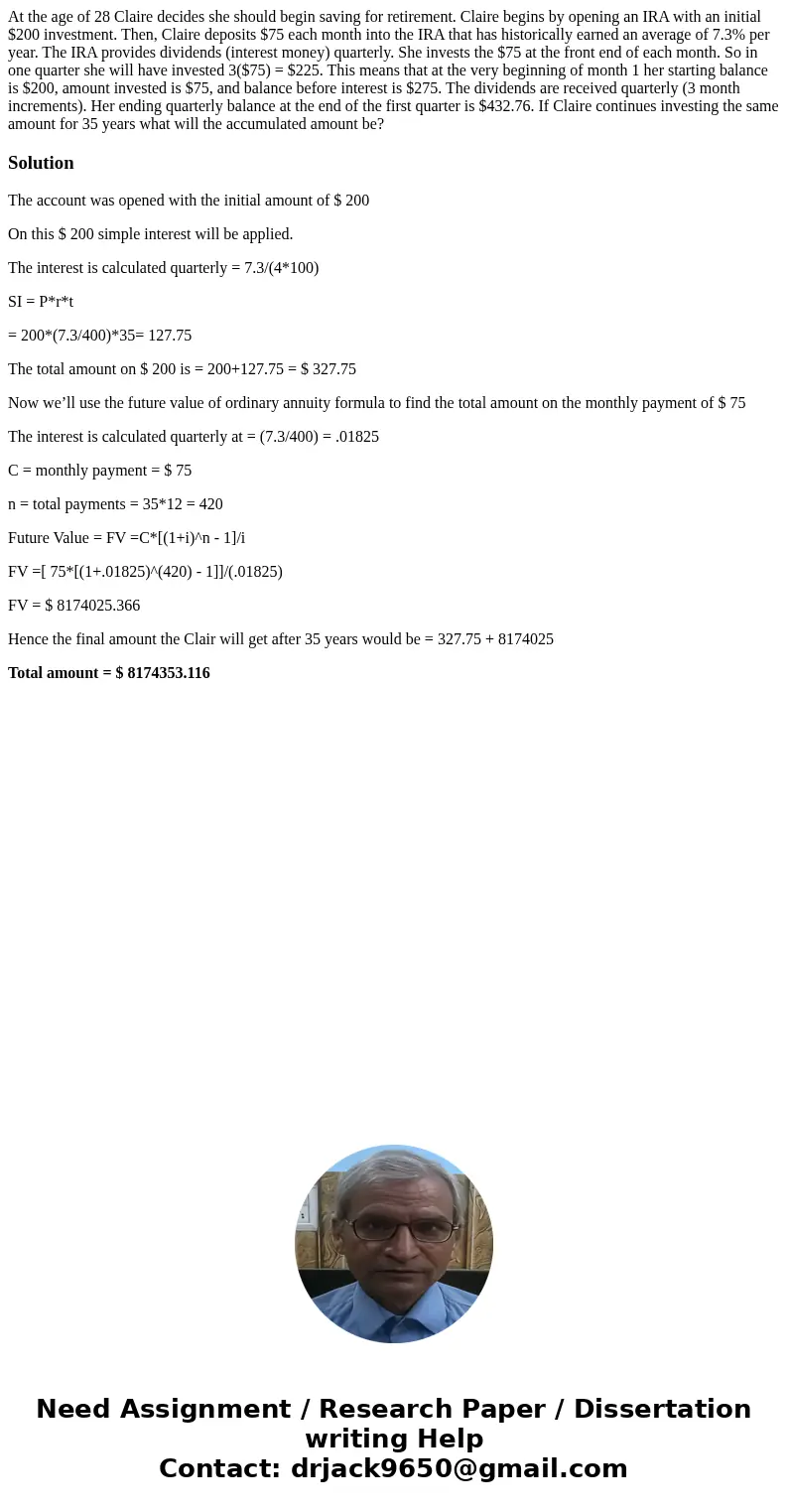 At the age of 28 Claire decides she should begin saving for retirement. Claire begins by opening an IRA with an initial $200 investment. Then, Claire deposits $ At the age of 28 Claire decides she should begin saving for retirement. Claire begins by opening an IRA with an initial $200 investment. Then, Claire deposits $