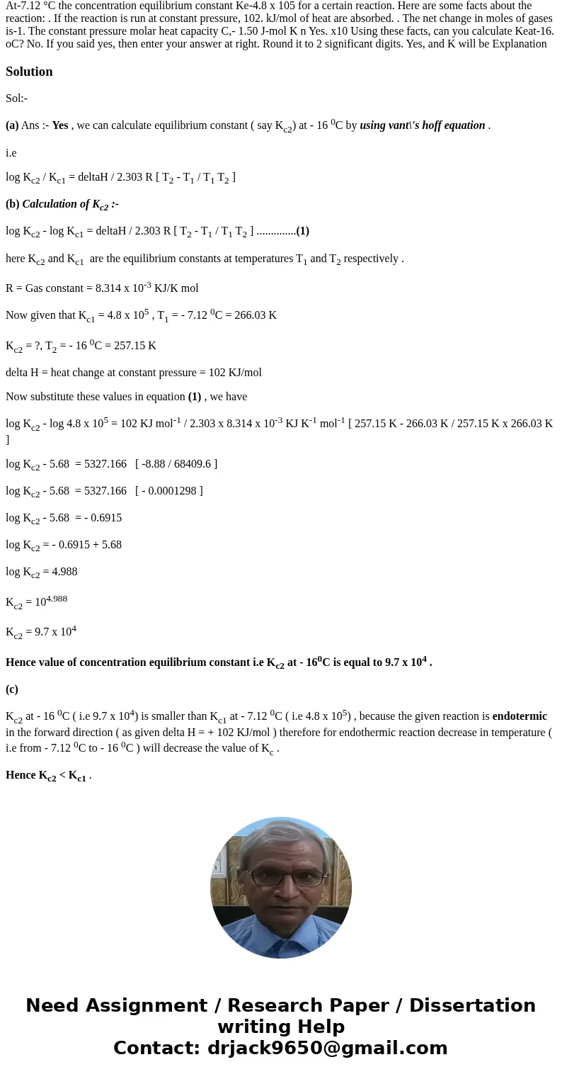 At-7.12 °C the concentration equilibrium constant Ke-4.8 x 105 for a certain reaction. Here are some facts about the reaction: . If the reaction is run at cons  At-7.12 °C the concentration equilibrium constant Ke-4.8 x 105 for a certain reaction. Here are some facts about the reaction: . If the reaction is run at cons