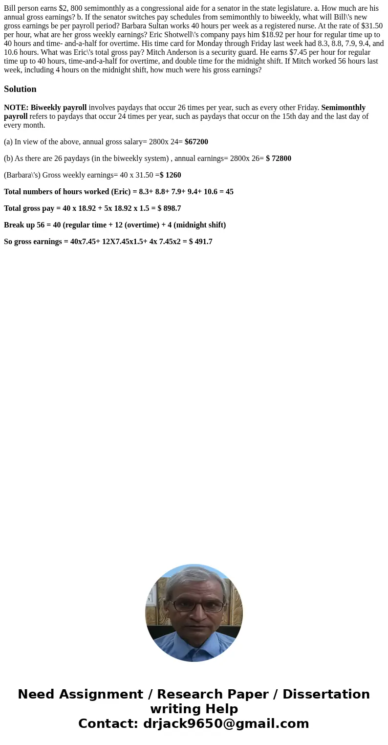 Bill person earns $2, 800 semimonthly as a congressional aide for a senator in the state legislature. a. How much are his annual gross earnings? b. If the sena  Bill person earns $2, 800 semimonthly as a congressional aide for a senator in the state legislature. a. How much are his annual gross earnings? b. If the sena