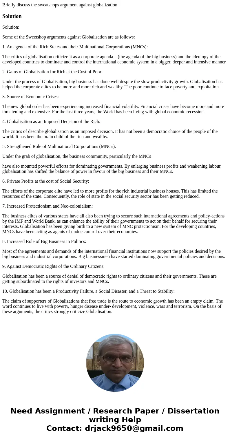 Briefly discuss the sweatshops argument against globalizationSolutionSolution: Some of the Sweetshop arguments against Globalisation are as follows: 1. An agend Briefly discuss the sweatshops argument against globalizationSolutionSolution: Some of the Sweetshop arguments against Globalisation are as follows: 1. An agend
