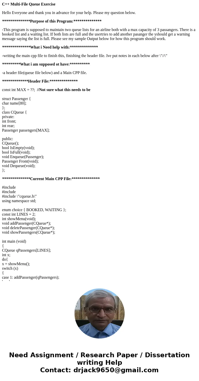 C++ Multi-File Queue Exercise Hello Everyone and thank you in advance for your help. Please my question below. **************Purpose of this Program:*********** C++ Multi-File Queue Exercise Hello Everyone and thank you in advance for your help. Please my question below. **************Purpose of this Program:***********