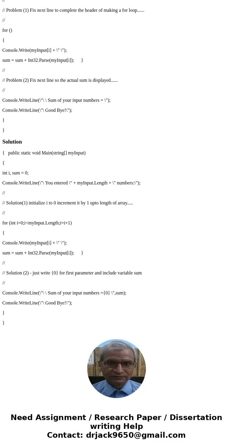 C# -----> Problem (1) Fix next line to complete the header of making a for loop...... Problem (2) Fix next line so the actual sum is displayed...... { public C# -----> Problem (1) Fix next line to complete the header of making a for loop...... Problem (2) Fix next line so the actual sum is displayed...... { public