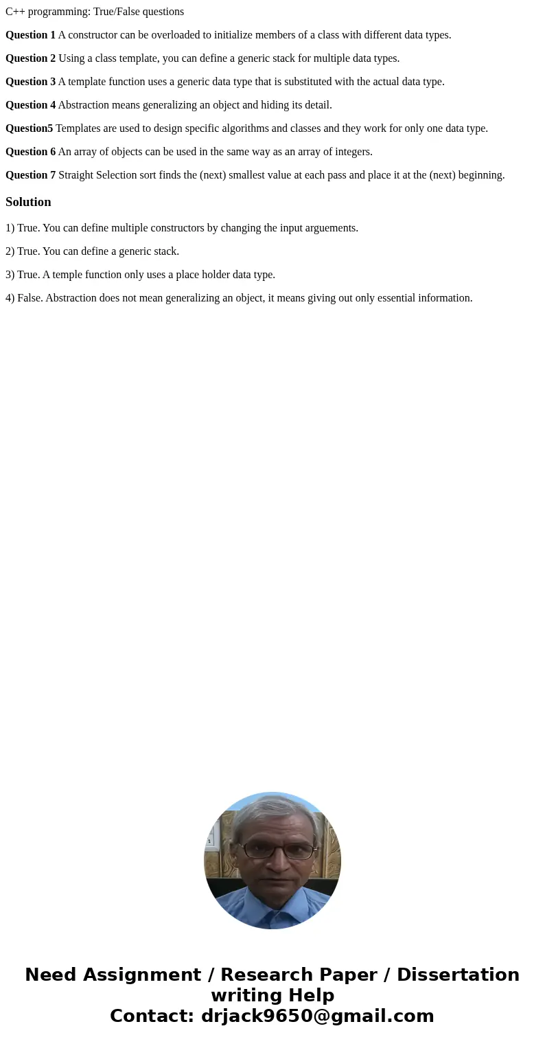 C++ programming: True/False questions Question 1 A constructor can be overloaded to initialize members of a class with different data types. Question 2 Using a 