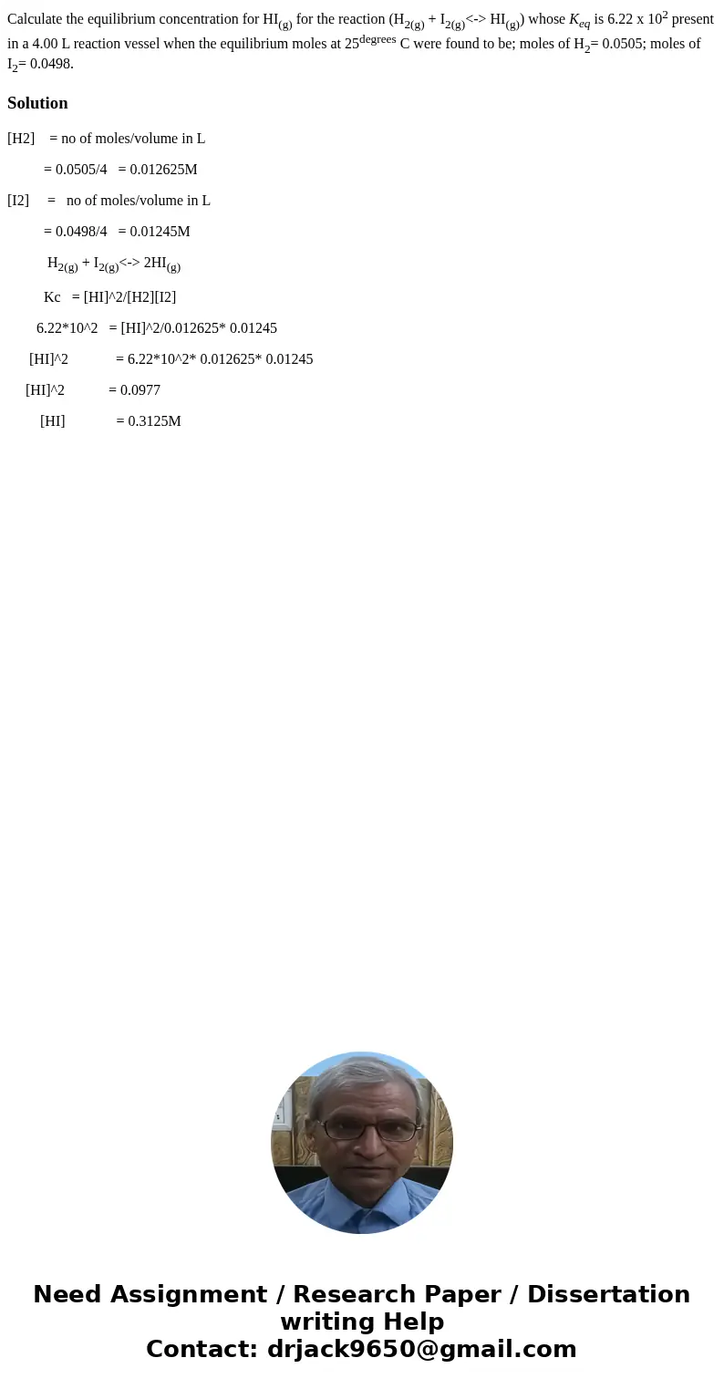 Calculate the equilibrium concentration for HI(g) for the reaction (H2(g) + I2(g)<-> HI(g)) whose Keq is 6.22 x 102 present in a 4.00 L reaction vessel wh Calculate the equilibrium concentration for HI(g) for the reaction (H2(g) + I2(g)<-> HI(g)) whose Keq is 6.22 x 102 present in a 4.00 L reaction vessel wh