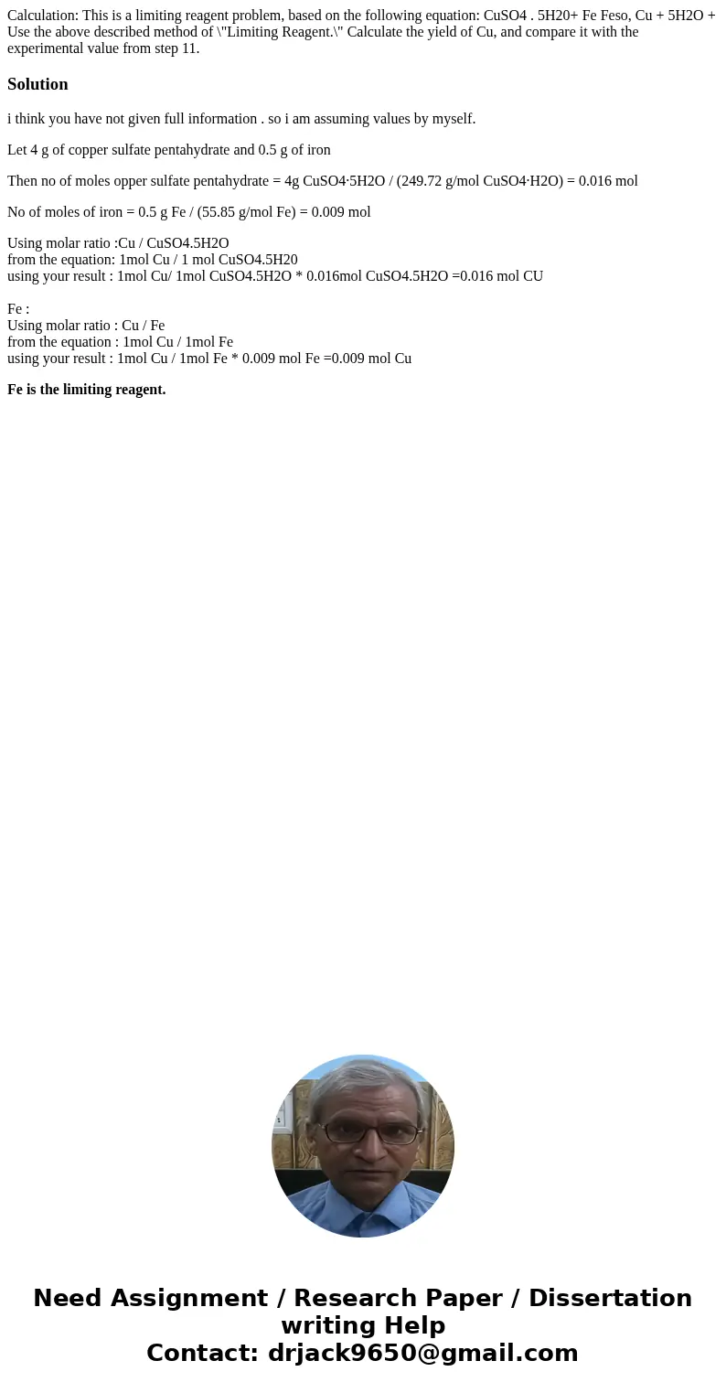 Calculation: This is a limiting reagent problem, based on the following equation: CuSO4 . 5H20+ Fe Feso, Cu + 5H2O + Use the above described method of \  Calculation: This is a limiting reagent problem, based on the following equation: CuSO4 . 5H20+ Fe Feso, Cu + 5H2O + Use the above described method of \