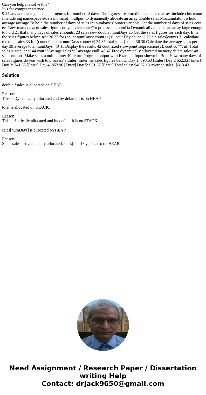 Can you help me solve this? It\'s for computer science 9.14 any and average. the .ale. rugures for number of days. The figures are etored in a allocated array.  Can you help me solve this? It\'s for computer science 9.14 any and average. the .ale. rugures for number of days. The figures are etored in a allocated array.