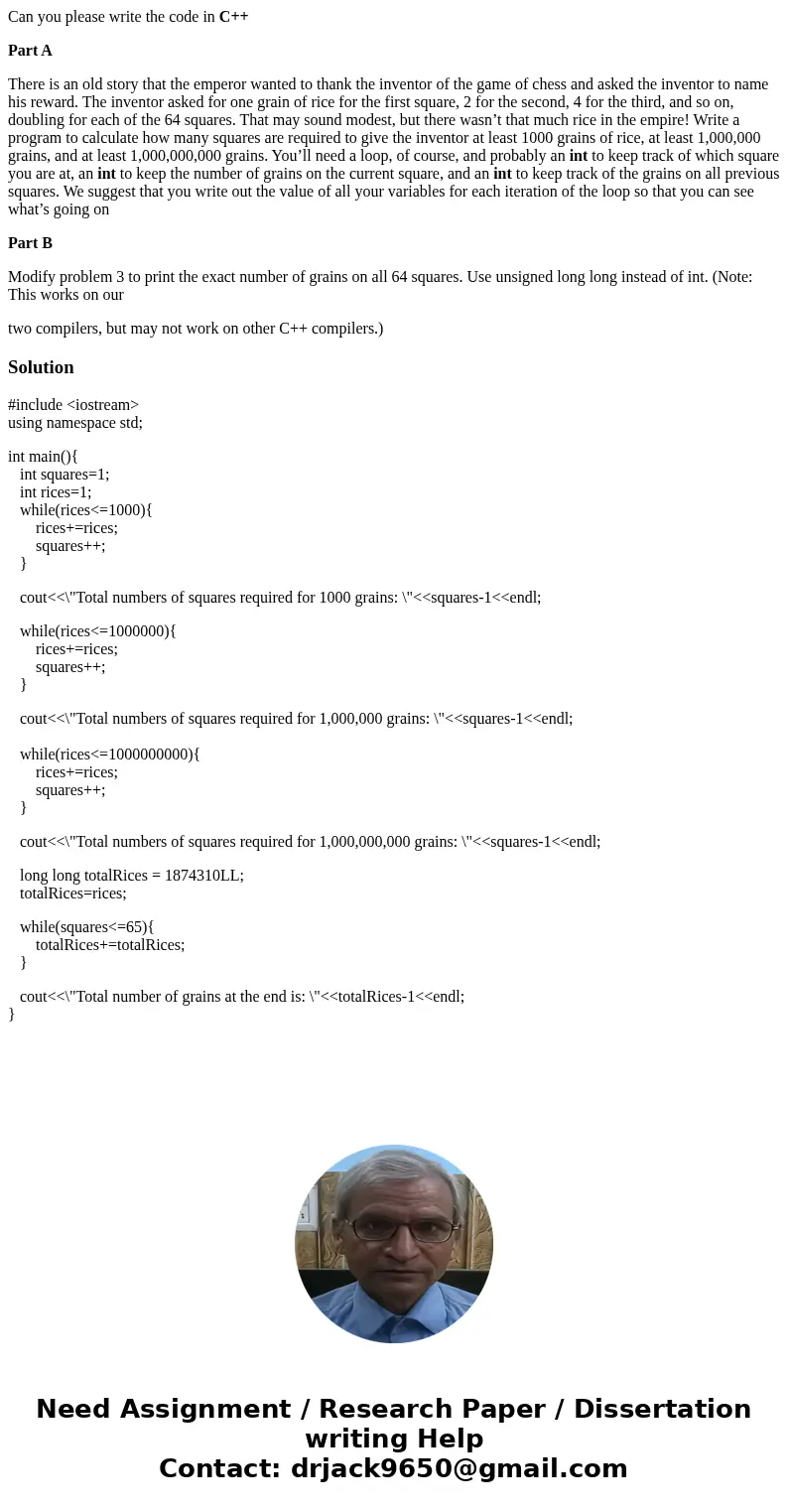 Can you please write the code in C++ Part A There is an old story that the emperor wanted to thank the inventor of the game of chess and asked the inventor to n Can you please write the code in C++ Part A There is an old story that the emperor wanted to thank the inventor of the game of chess and asked the inventor to n