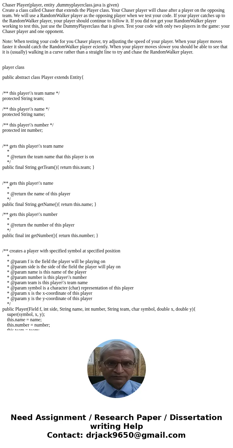 Chaser Player(player, entity ,dummyplayerclass.java is given) Create a class called Chaser that extends the Player class. Your Chaser player will chase after a  Chaser Player(player, entity ,dummyplayerclass.java is given) Create a class called Chaser that extends the Player class. Your Chaser player will chase after a