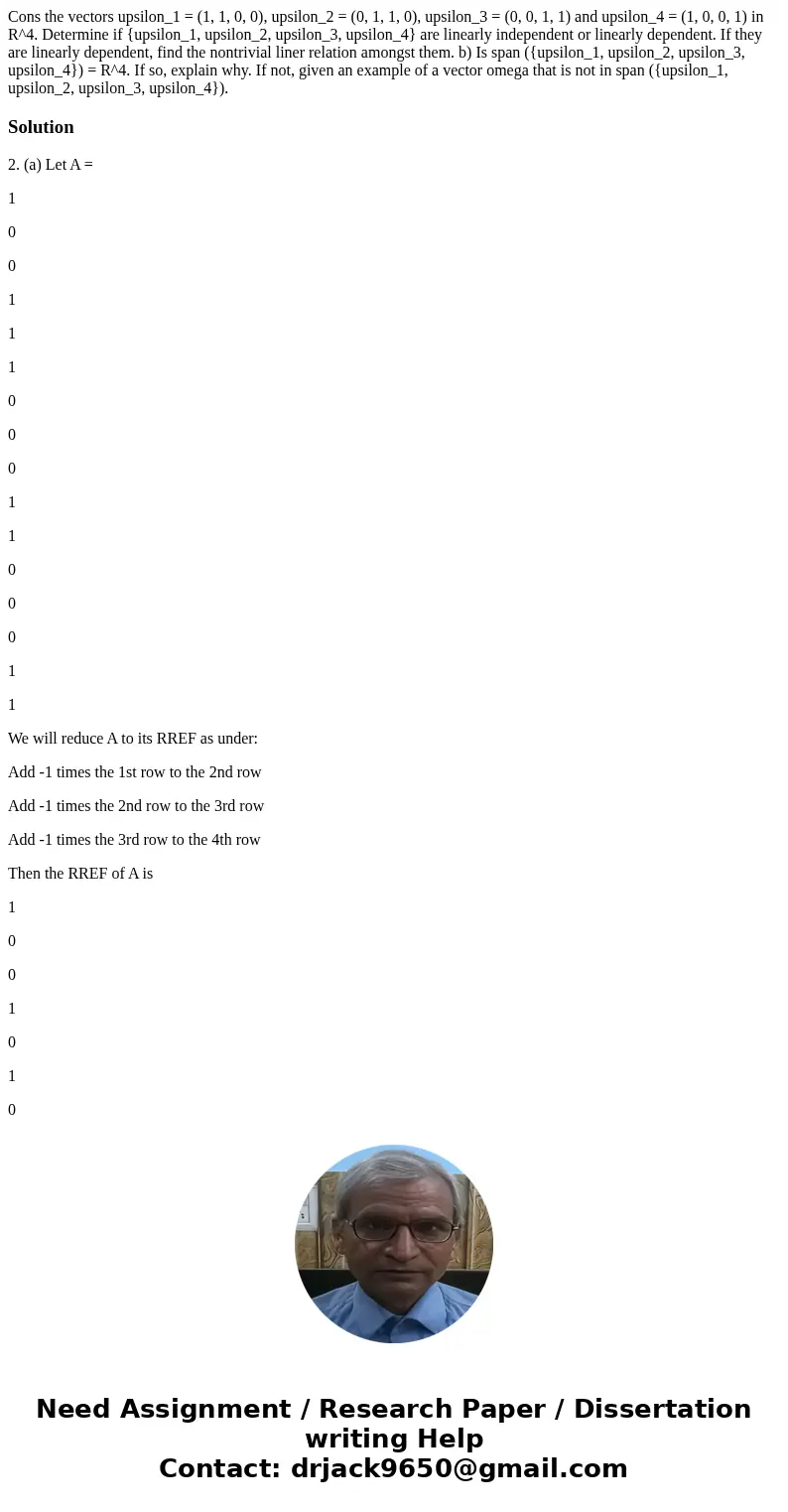Cons the vectors upsilon_1 = (1, 1, 0, 0), upsilon_2 = (0, 1, 1, 0), upsilon_3 = (0, 0, 1, 1) and upsilon_4 = (1, 0, 0, 1) in R^4. Determine if {upsilon_1, ups  Cons the vectors upsilon_1 = (1, 1, 0, 0), upsilon_2 = (0, 1, 1, 0), upsilon_3 = (0, 0, 1, 1) and upsilon_4 = (1, 0, 0, 1) in R^4. Determine if {upsilon_1, ups