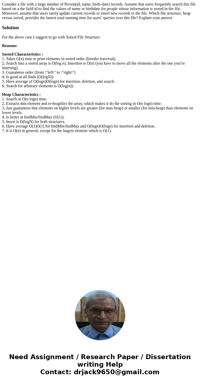 Consider a file with a large number of Person(id, name, birth-date) records. Assume that users frequently search this file based on a the field id to find the v