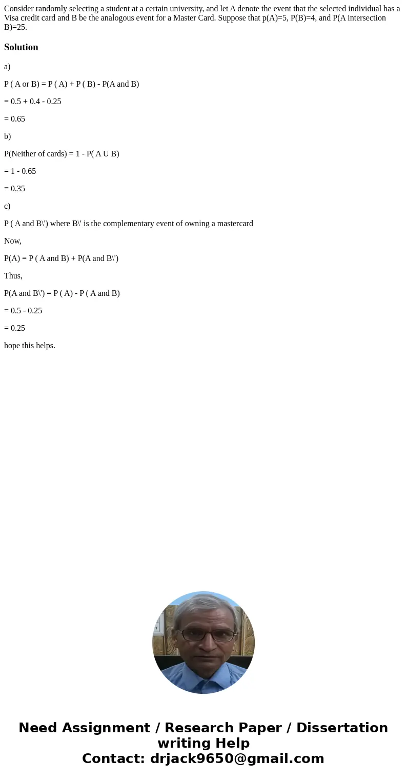 Consider randomly selecting a student at a certain university, and let A denote the event that the selected individual has a Visa credit card and B be the anal  Consider randomly selecting a student at a certain university, and let A denote the event that the selected individual has a Visa credit card and B be the anal