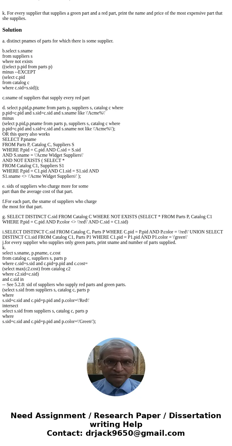 Consider the following schema: Suppliers(sid: integer, sname: string, address: string) Parts(pid: integer, pname: string, color: string) Catalog(sid: integer, p