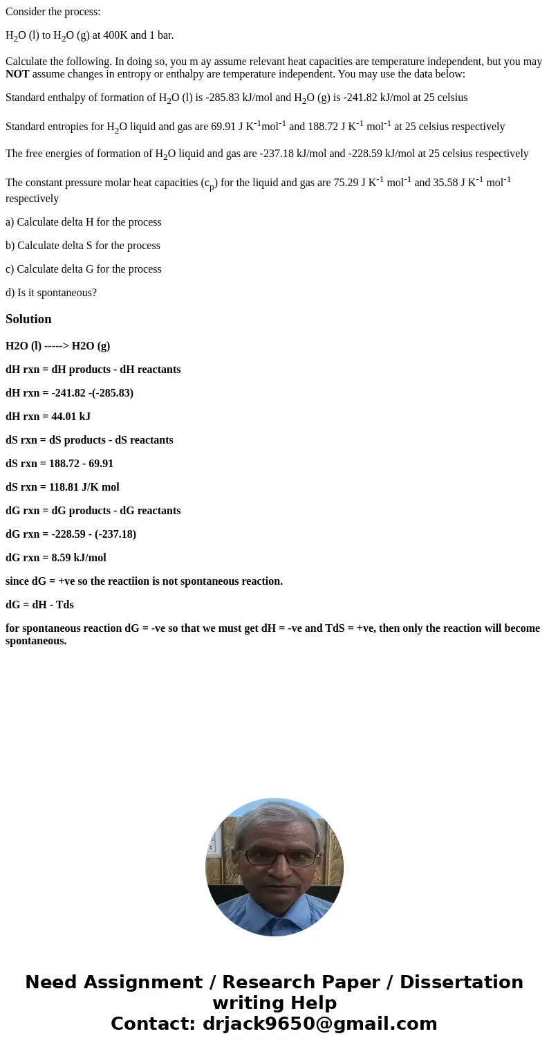Consider the process: H2O (l) to H2O (g) at 400K and 1 bar. Calculate the following. In doing so, you m ay assume relevant heat capacities are temperature indep Consider the process: H2O (l) to H2O (g) at 400K and 1 bar. Calculate the following. In doing so, you m ay assume relevant heat capacities are temperature indep
