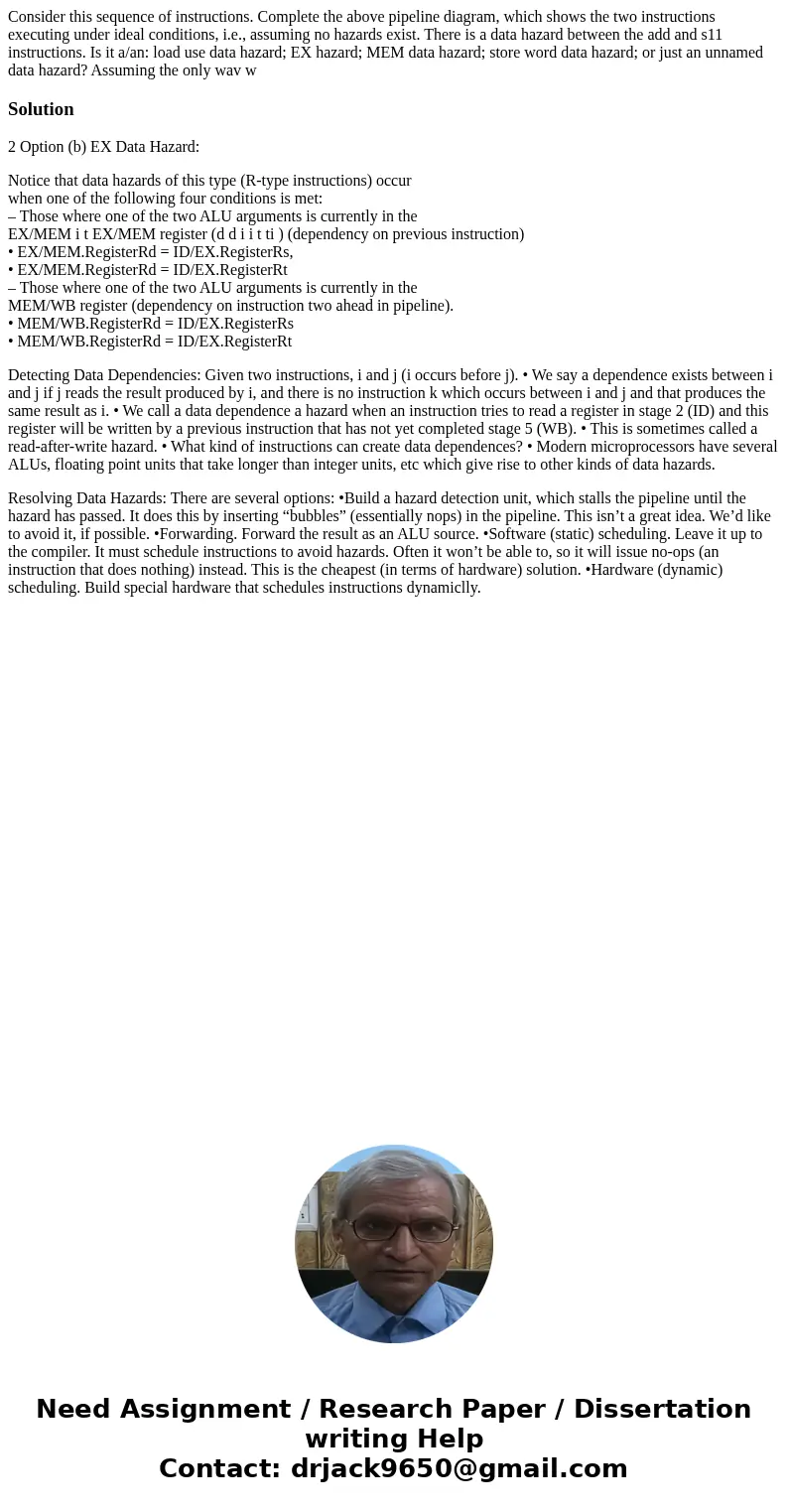 Consider this sequence of instructions. Complete the above pipeline diagram, which shows the two instructions executing under ideal conditions, i.e., assuming   Consider this sequence of instructions. Complete the above pipeline diagram, which shows the two instructions executing under ideal conditions, i.e., assuming