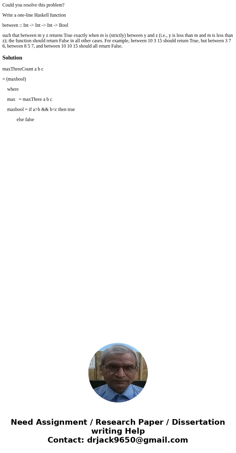 Could you resolve this problem? Write a one-line Haskell function between :: Int -> Int -> Int -> Bool such that between m y z returns True exactly whe Could you resolve this problem? Write a one-line Haskell function between :: Int -> Int -> Int -> Bool such that between m y z returns True exactly whe