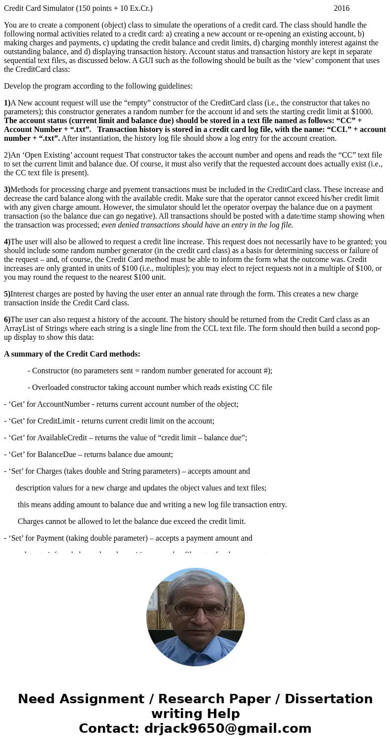 Credit Card Simulator (150 points + 10 Ex.Cr.) 2016 You are to create a component (object) class to simulate the operations of a credit card. The class should h Credit Card Simulator (150 points + 10 Ex.Cr.) 2016 You are to create a component (object) class to simulate the operations of a credit card. The class should h