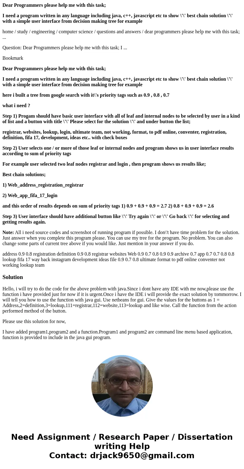 Dear Programmers please help me with this task; I need a program written in any language including java, c++, javascript etc to show \'\' best chain solution \' Dear Programmers please help me with this task; I need a program written in any language including java, c++, javascript etc to show \'\' best chain solution \'