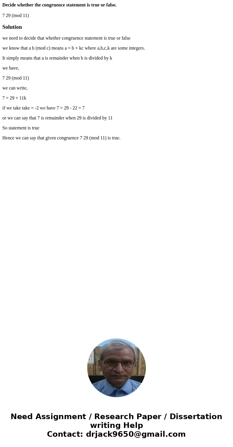 Decide whether the congruence statement is true or false. 7 29 (mod 11)Solutionwe need to decide that whether congruence statement is true or false we know that Decide whether the congruence statement is true or false. 7 29 (mod 11)Solutionwe need to decide that whether congruence statement is true or false we know that