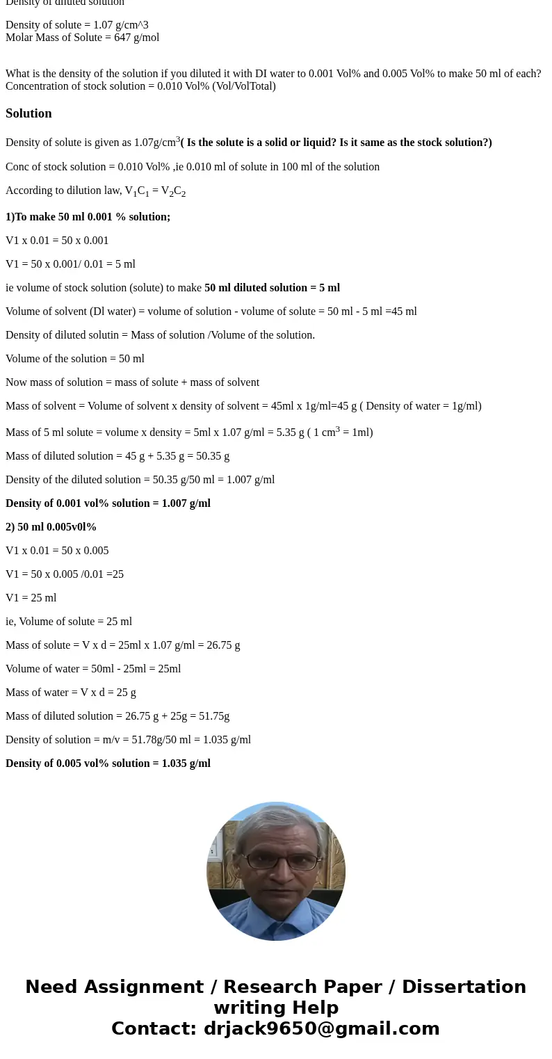 Density of diluted solution Density of solute = 1.07 g/cm^3 Molar Mass of Solute = 647 g/mol What is the density of the solution if you diluted it with DI water Density of diluted solution Density of solute = 1.07 g/cm^3 Molar Mass of Solute = 647 g/mol What is the density of the solution if you diluted it with DI water