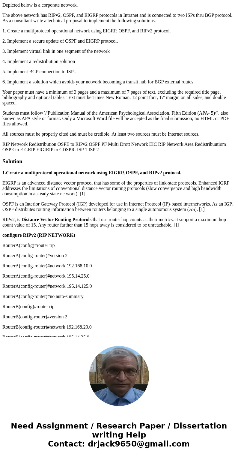Depicted below is a corporate network. The above network has RIPv2, OSPF, and EIGRP protocols in Intranet and is connected to two ISPs thru BGP protocol. As a c