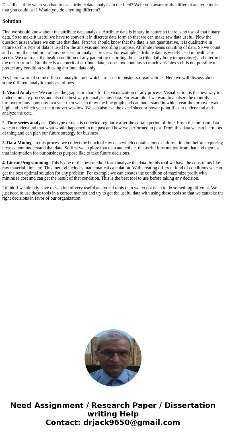 Describe a time when you had to use attribute data analysis in the field? Were you aware of the different analytic tools that you could use? Would you do anythi Describe a time when you had to use attribute data analysis in the field? Were you aware of the different analytic tools that you could use? Would you do anythi