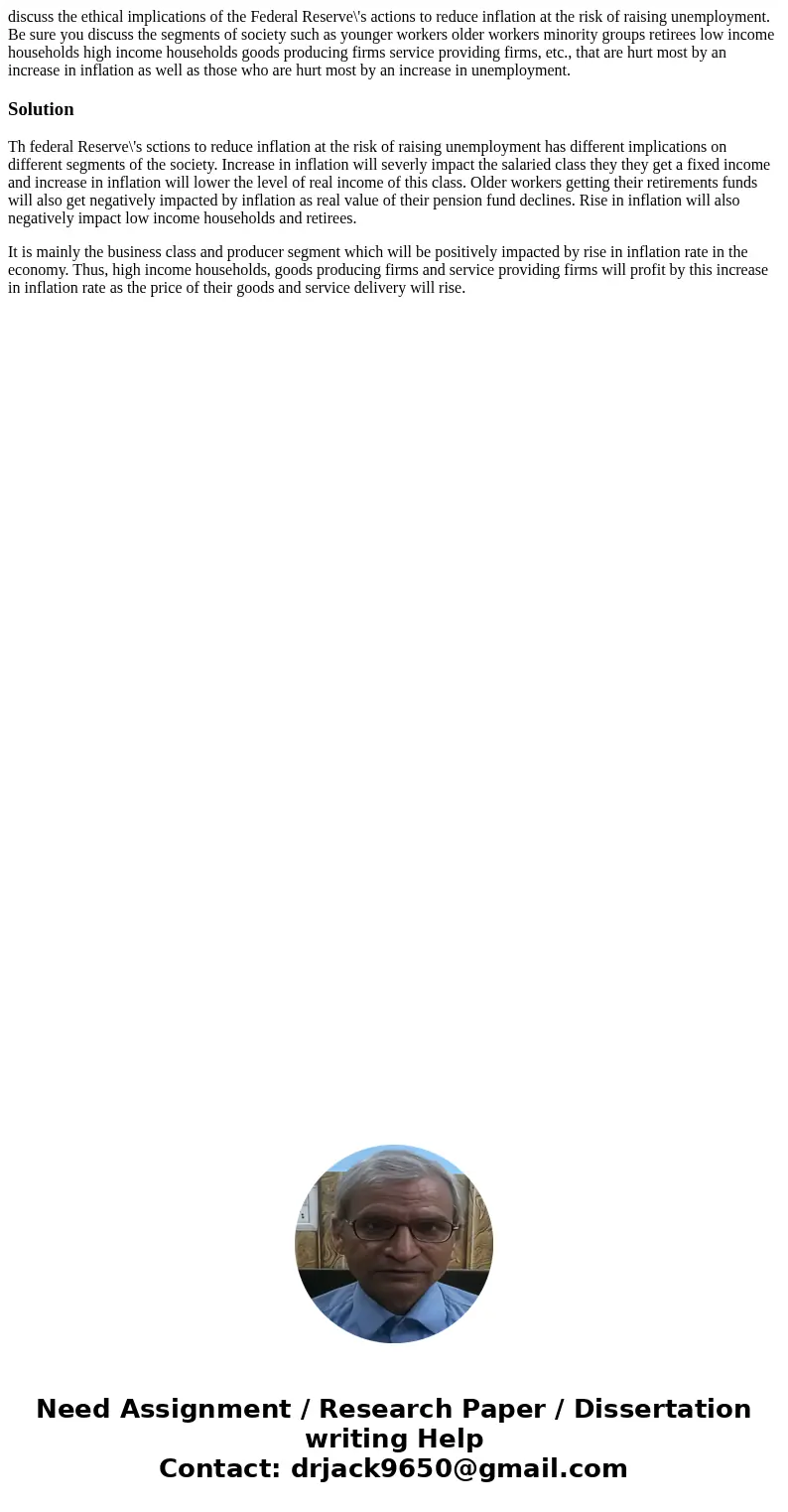 discuss the ethical implications of the Federal Reserve\'s actions to reduce inflation at the risk of raising unemployment. Be sure you discuss the segments of 