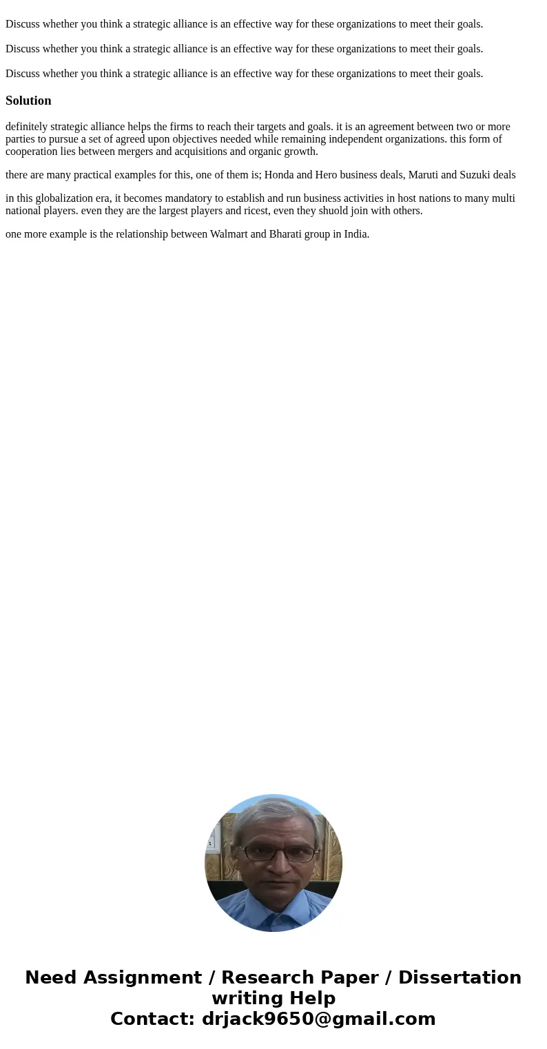 Discuss whether you think a strategic alliance is an effective way for these organizations to meet their goals. Discuss whether you think a strategic alliance   Discuss whether you think a strategic alliance is an effective way for these organizations to meet their goals. Discuss whether you think a strategic alliance