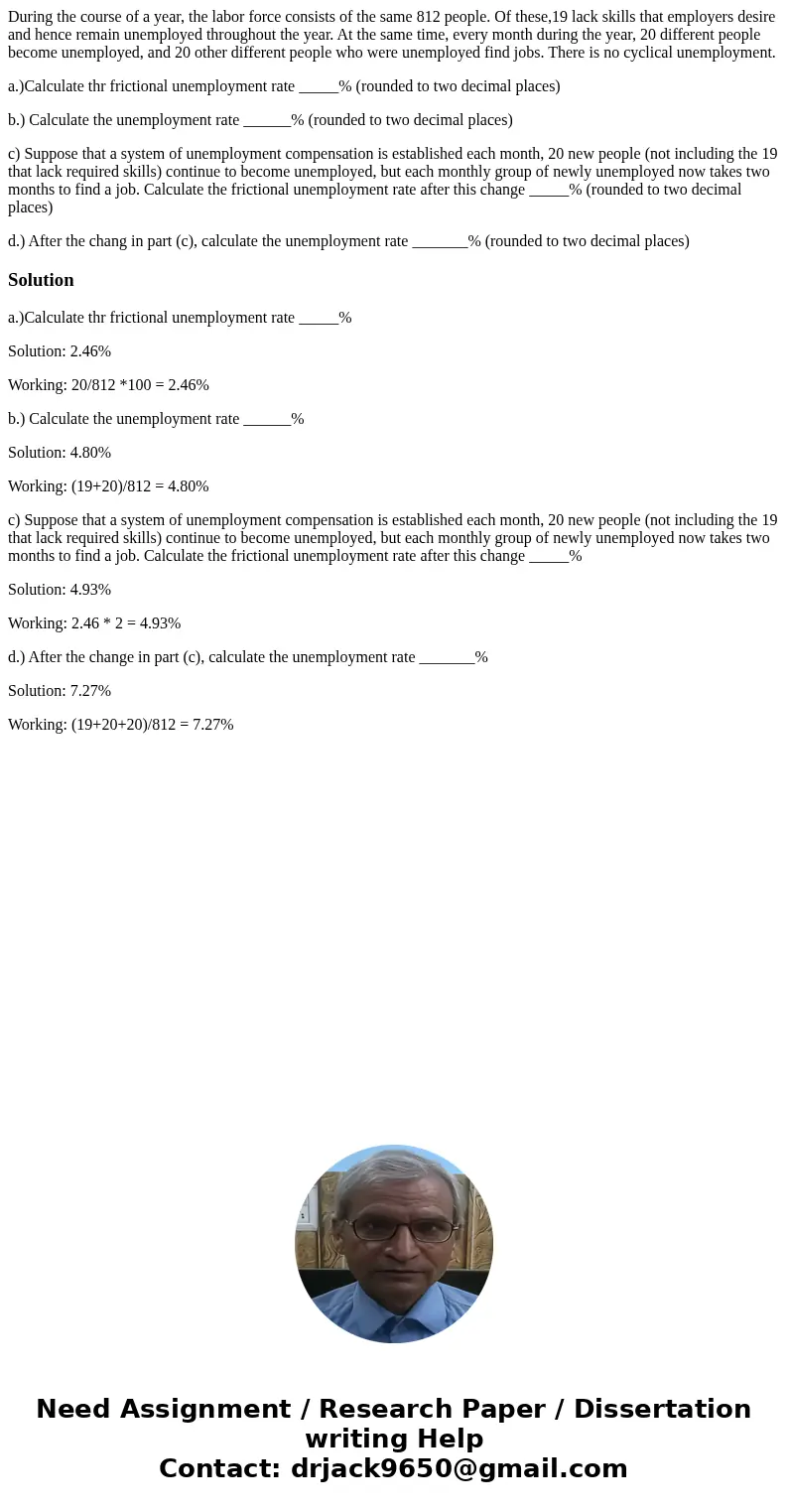 During the course of a year, the labor force consists of the same 812 people. Of these,19 lack skills that employers desire and hence remain unemployed througho