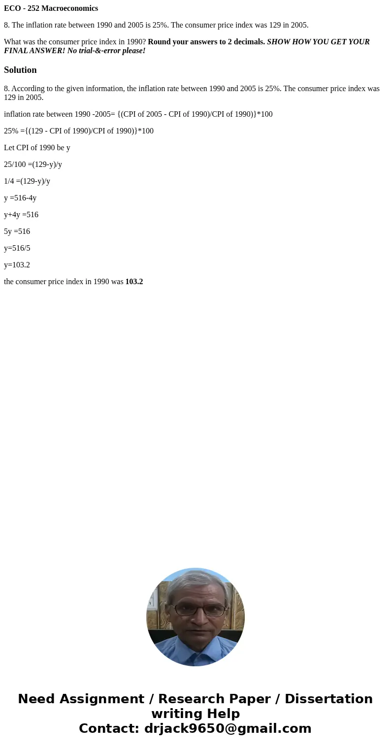 ECO - 252 Macroeconomics 8. The inflation rate between 1990 and 2005 is 25%. The consumer price index was 129 in 2005. What was the consumer price index in 1990 ECO - 252 Macroeconomics 8. The inflation rate between 1990 and 2005 is 25%. The consumer price index was 129 in 2005. What was the consumer price index in 1990