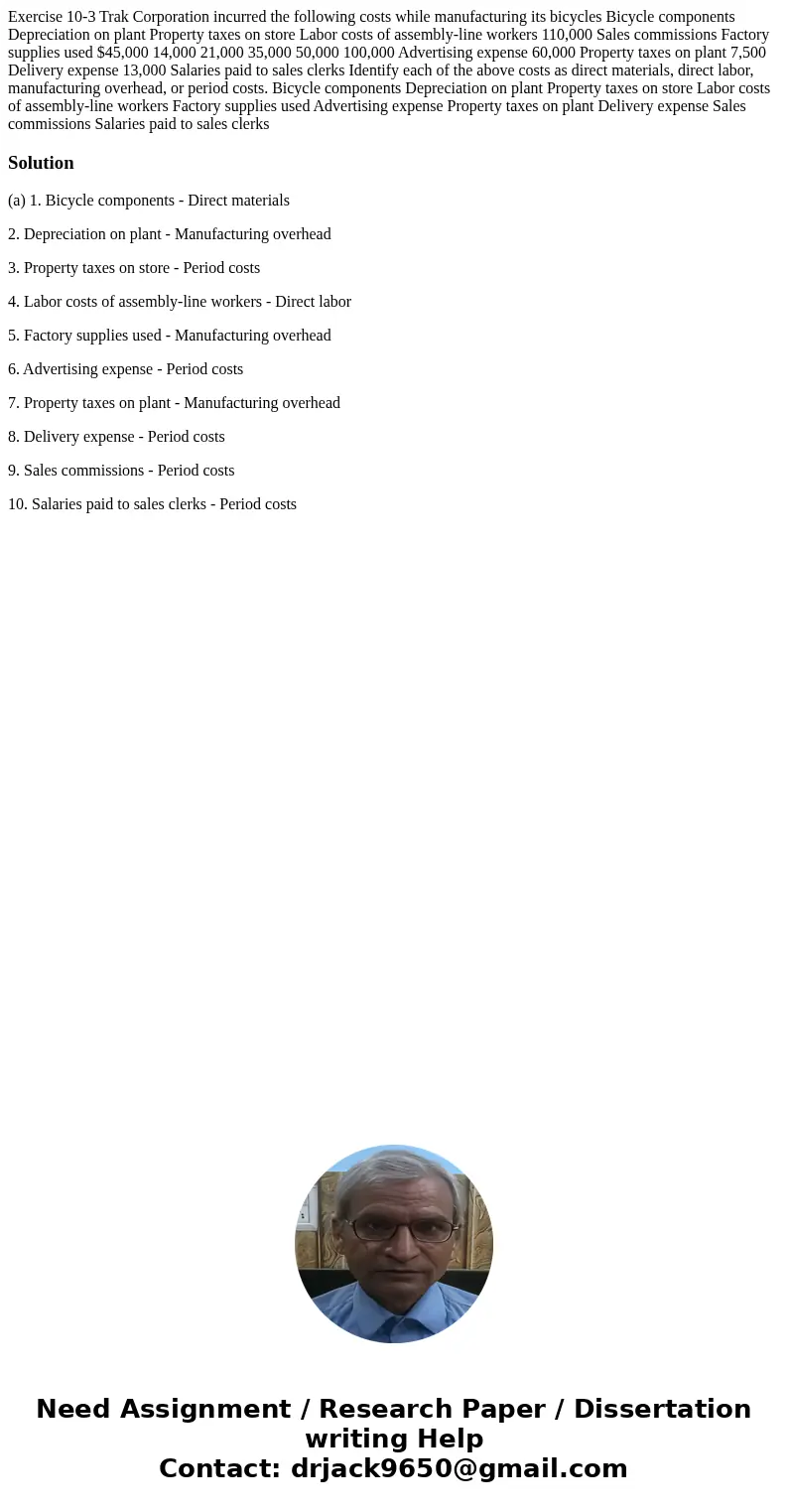 Exercise 10-3 Trak Corporation incurred the following costs while manufacturing its bicycles Bicycle components Depreciation on plant Property taxes on store L  Exercise 10-3 Trak Corporation incurred the following costs while manufacturing its bicycles Bicycle components Depreciation on plant Property taxes on store L