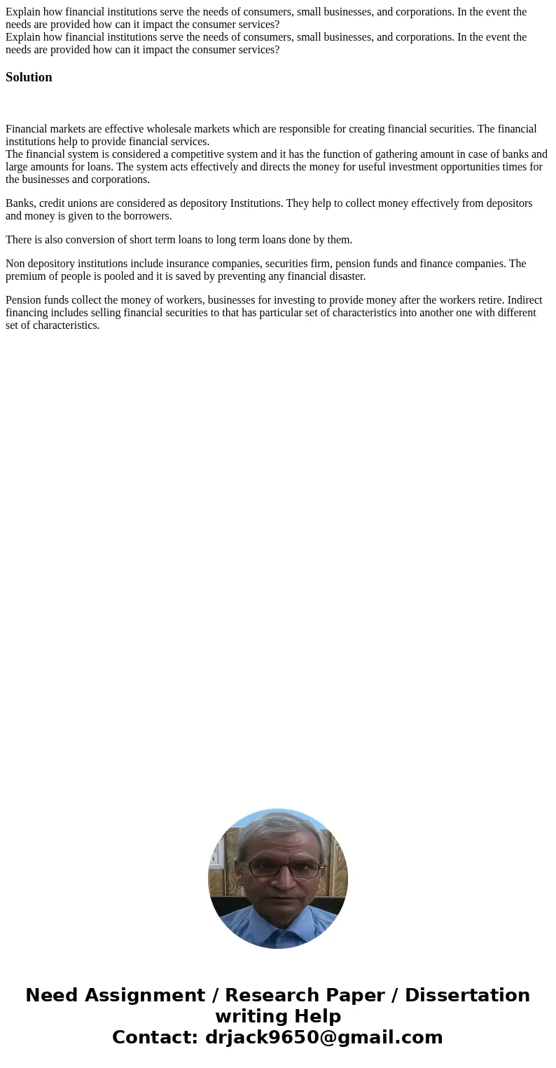 Explain how financial institutions serve the needs of consumers, small businesses, and corporations. In the event the needs are provided how can it impact the   Explain how financial institutions serve the needs of consumers, small businesses, and corporations. In the event the needs are provided how can it impact the