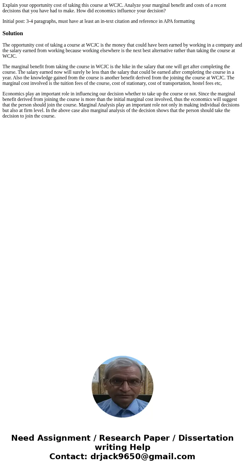 Explain your opportunity cost of taking this course at WCJC. Analyze your marginal benefit and costs of a recent decisions that you have had to make. How did ec Explain your opportunity cost of taking this course at WCJC. Analyze your marginal benefit and costs of a recent decisions that you have had to make. How did ec
