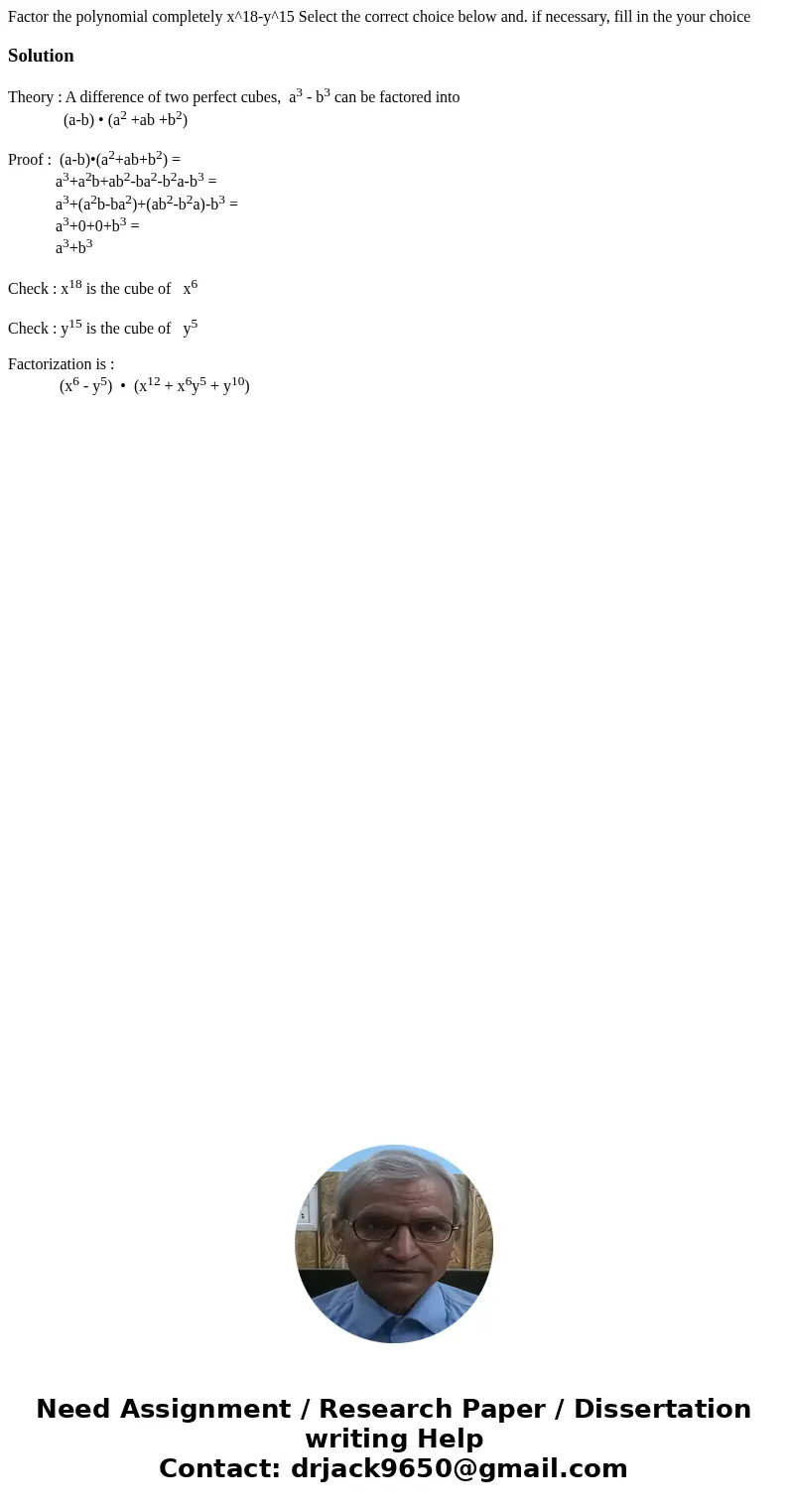 Factor the polynomial completely x^18-y^15 Select the correct choice below and. if necessary, fill in the your choiceSolutionTheory : A difference of two perfe  Factor the polynomial completely x^18-y^15 Select the correct choice below and. if necessary, fill in the your choiceSolutionTheory : A difference of two perfe